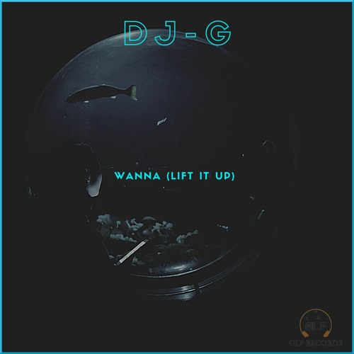 DJ-G - Wanna (Lift It Up) (Original Mix)