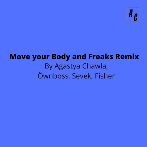 Move your Body and Freaks Remix by Agastya Chawla | Öwnboss | Sevek | Fisher |