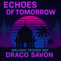 Echos of Tomorrow #001- Melodic Techno ( South Asia Edition )