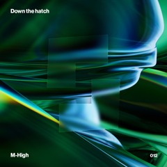 DOWN THE HATCH 012 - M-High | Shelter 30-11-2024