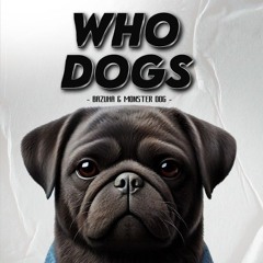Who dogs -   Monster Dog & Bazuka