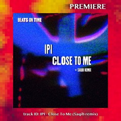 PREMIERE: IPI - Close To Me (Saqib Remix)