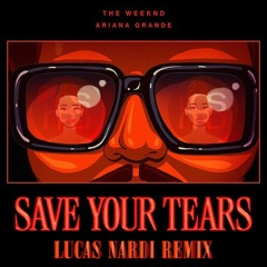 The Weeknd W: Ariana Grande - Save Your Tears (Lucas Nardi Remix)