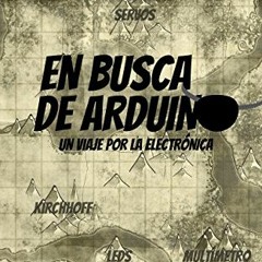 [View] PDF 📕 En busca de Arduino: Un viaje por la electrónica (Spanish Edition) by