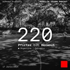 MTP 220 - Medellin Techno Podcast Episodio 220 - Pfirter B2b Deraout