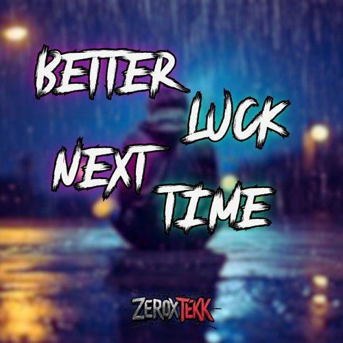 Better Luck Next Time? [Tekkno]