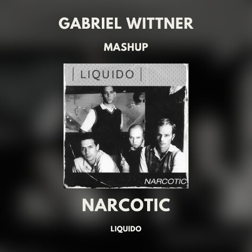 Liquido - Narcotic (Gabriel Wittner Mashup)(Radio Edit)