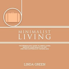 [PDF] Free Minimalist Living: The Minimalist Guide To Simple Living: Declutter Your Home To Organize
