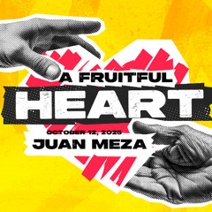 A Fruitful Heart: Matthew 13:1-23- Juan Meza