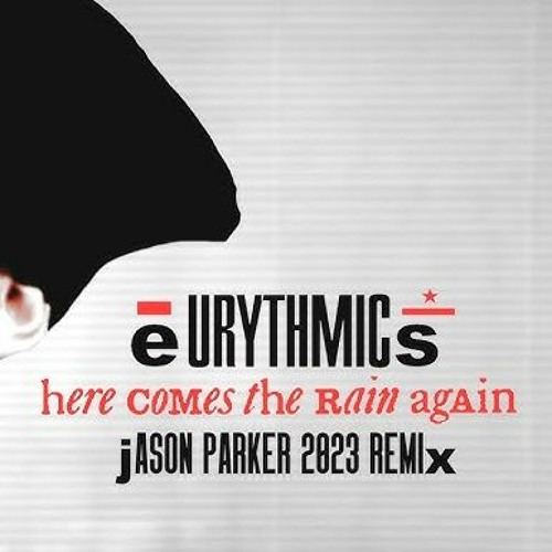 Eurythmics - Here Comes The Rain Again (Jason Parker 2023 Remix)