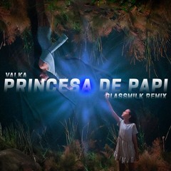 Valka - Princesa de Papi (Glassmilk Remix)