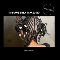 TRWSND: EPISODE 001 (ft. OHLEI)