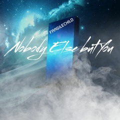 FragileChild - Nobody Else but You (Single Version)
