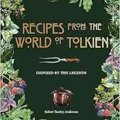 VIEW KINDLE PDF EBOOK EPUB Recipes from the World of Tolkien: Inspired by the Legends by Robert Tues