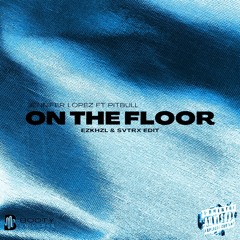 ON THE FLOOR (EZKHZL & SVTRX EDIT)