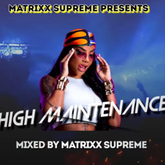MATRIXX SUPREME PRESENTS "HIGH MAINTENANCE MIX" A HIP HOP MIX