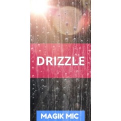 MAGIK MIC - DRIZZLE