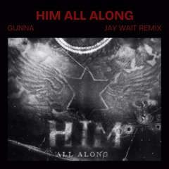 Gunna - Him All Along (Jay Wait Remix)