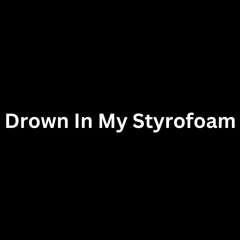Drown In My Styrofoam (NoCap Cover)