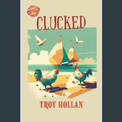 $$EBOOK 💖 Clucked: A Quirky Nautical Tale of Adventure, Misadventure, and Justice Served eBook PDF