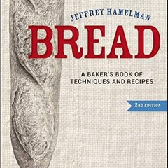 P.D.F. FREE DOWNLOAD Bread: A Baker's Book of Techniques and Recipes [ PDF ] Ebook