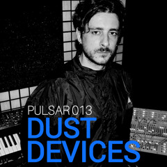 PULSAR 013 | DUST DEVICES