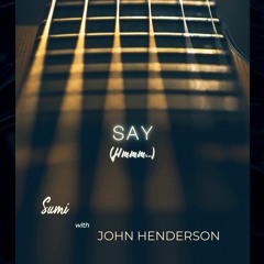 Say (Hmmm...) - with John Henderson