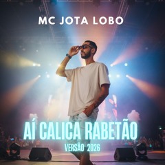 Aí Calica Rabetão (versão 2026) Mc Jota Lobo