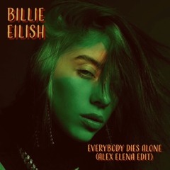 Billie Eilish - Everybody Dies Alone (Alex Elena Edit)