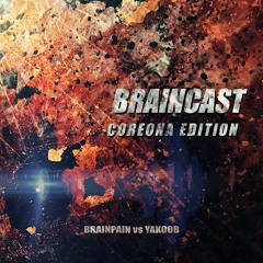 BRAINCAST - COREona EDITION (BRAINPAIN vs YAKOOB)