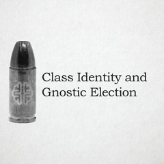 Class Identity And Gnostic Election