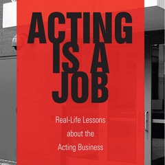 ✔Kindle⚡️ Acting Is a Job: Real Life Lessons about the Acting Business