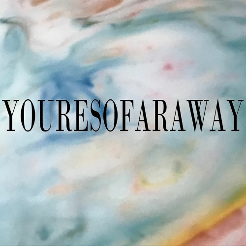 youresofaraway