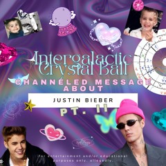 Justin Bieber Pt II.MP3Intergalactic Crystal Ball 🔮 Justin Bieber Channeled Message 💬 Pt. II