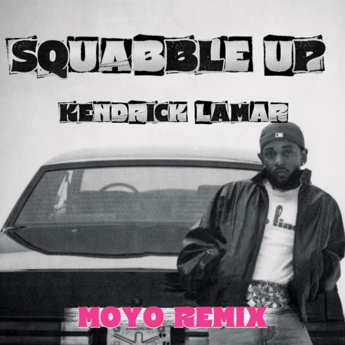 Kendrick Lamar - Squabble up (Moyo remix)