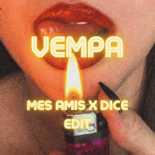 Vempa - mes amis x Dice edit