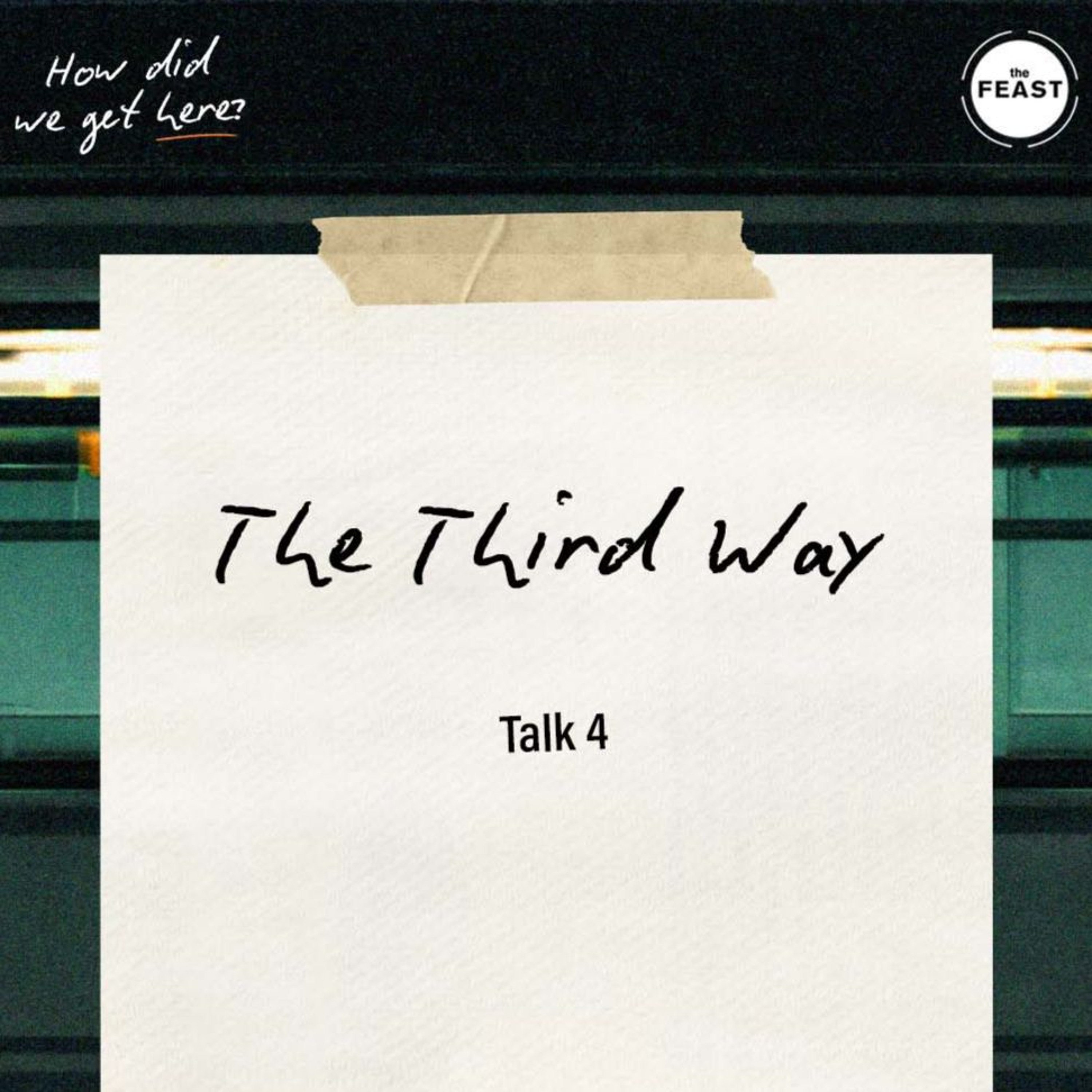 Feast Series: How Did We Get Here? | Talk 4: The Third Way