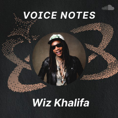 Voice Notes: Wiz Khalifa