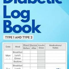 DOWNLOAD/PDF Diabetic Log Book: Glucose (Blood Sugar), Insulin, and Medicat