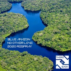 Blue Amazon - No Other Love - There & Back 25 Year Salute