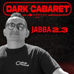 Jabba 2.3 - Dark Cabaret EP. 004