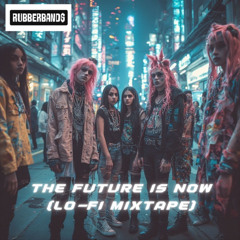 the future is now (lo-fi mixtape)
