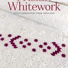 Access EBOOK 📂 Frisian Whitework: Dutch Embroidery from Friesland by  Yvette Stanton