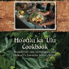 Access KINDLE 📰 Ho'oulu ka 'Ulu Cookbook: Breadfruit tips, techniques, and Hawai'i's