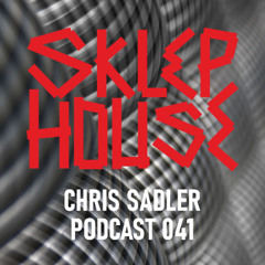 SKLEP HOUSE Podcast 041 by Chris Sadler