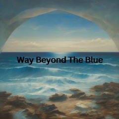 Way Beyond The Blue (Prod. Xzaviar)