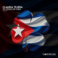 Claudia Tejeda - Yo Vengo de Cuba (Club Mix) [Clover Records]