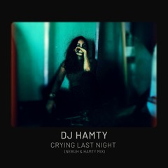 Crying Last Night (Hamty & Nebuh Mix)
