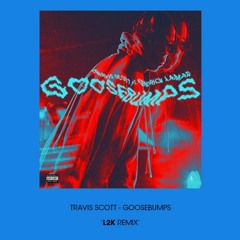 Travis Scott feat. Kendrick Lamar - Goosebumps (L2K Remix)