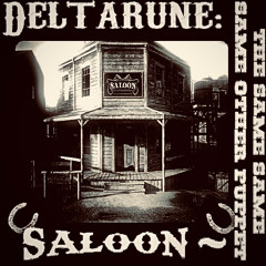 Saloon ~ [Deltrarune; The Same Same Same Other Puppet]